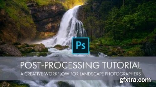 Post Processing - Learn a creative Photoshop Workflow for your Landscape and Nature Photography