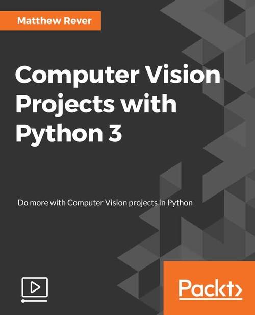 Oreilly - Computer Vision Projects with Python 3 - 9781788835565