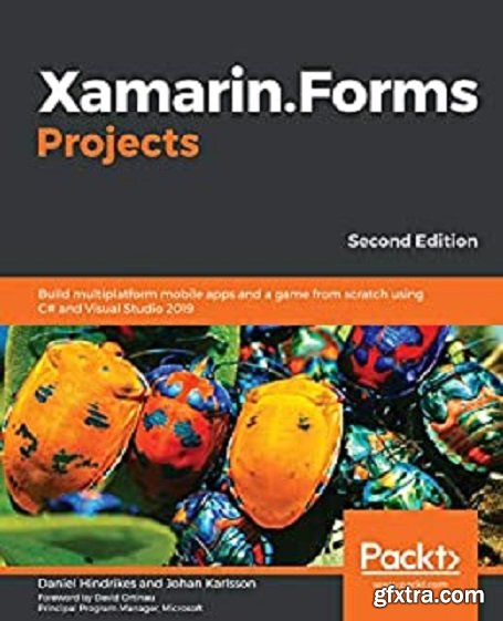 Xamarin.Forms Projects: Build multiplatform mobile apps and a game from scratch using C# and Visual Studio 2019, 2nd Edition