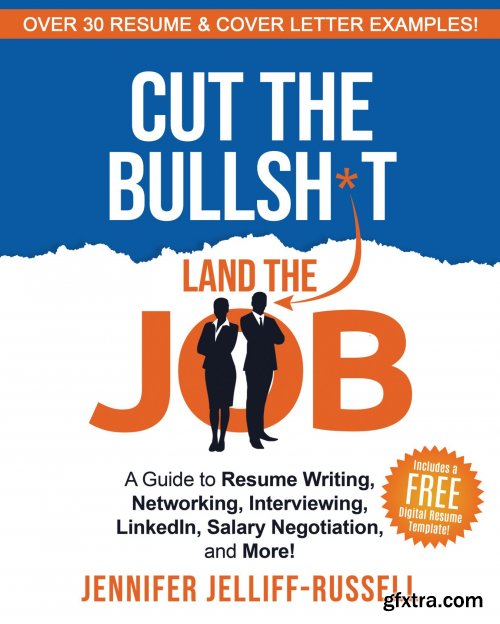 Cut the Bullsh*t Land the Job: A Guide to Resume Writing, Networking, Interviewing, LinkedIn, Salary Negotiation, and More!