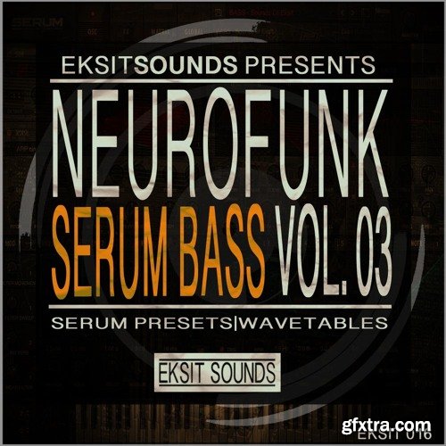 Eksit Sounds Neurofunk Serum Bass Volume 3 For XFER RECORDS SERUM-DISCOVER