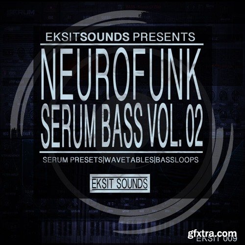 Eksit Sounds Neurofunk Serum Bass Volume 2 For XFER RECORDS SERUM-DISCOVER