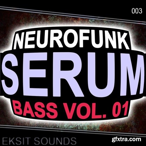 Eksit Sounds Neurofunk Serum Bass Volume 1 For XFER RECORDS SERUM-DISCOVER