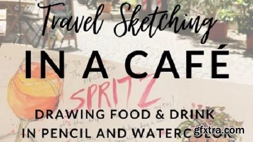 Travel Sketching in a Cafe: Food & Drink in Pencil and Watercolor