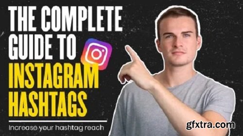 The Complete Guide To Instagram Hashtags: Increasing Hashtag Reach
