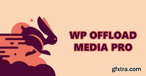 WP Offload Media Pro v2.4.4 - Speed Up Your WordPress Site - NULLED