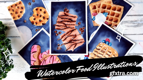  Watercolor Food Illustrations : Sweet Tooth Edition - 5 Beginner Friendly Projects