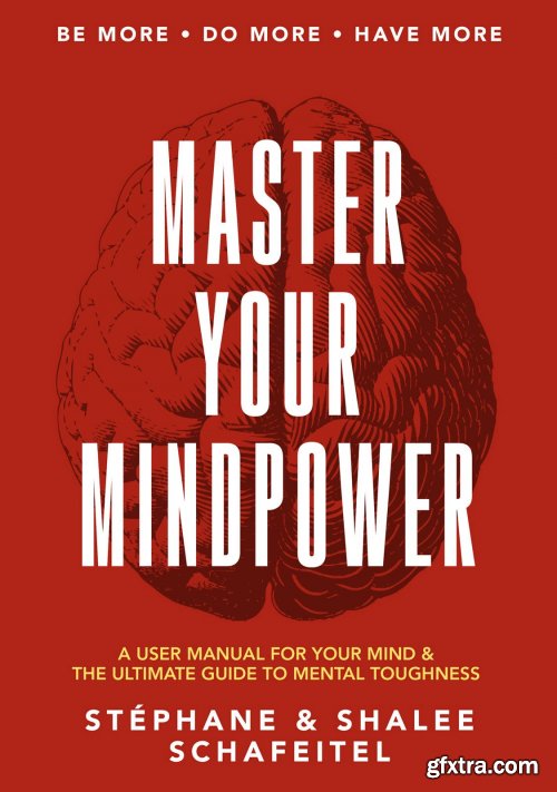 Master Your Mindpower: A User Manual For Your Mind & The Ultimate Guide To Mental Toughness