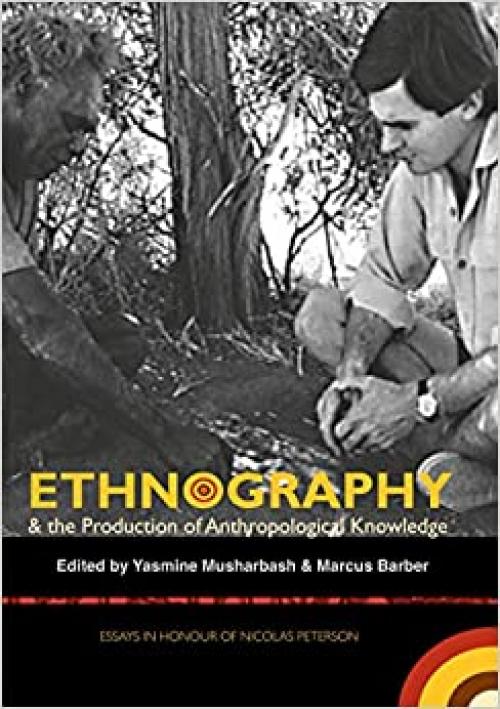  Ethnography & the Production of Anthropological Knowledge: Essays in honour of Nicolas Peterson 