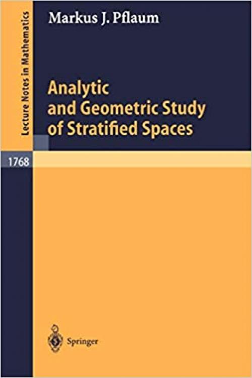  Analytic and Geometric Study of Stratified Spaces: Contributions to Analytic and Geometric Aspects (Lecture Notes in Mathematics (1768)) 