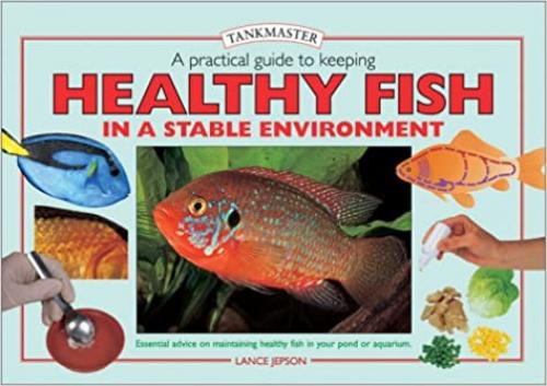  A Practical Guide to Keeping Healthy Fish in a Stable Environment (Tankmasters Series) 