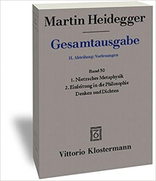  Martin Heidegger Gesamtausgabe. II. Abteilung: Vorlesungen 1919-1944: 1. Nietzsches Metaphysik. 2. Einleitung in Die Philosophie - Denken Und Dichten (German Edition) 