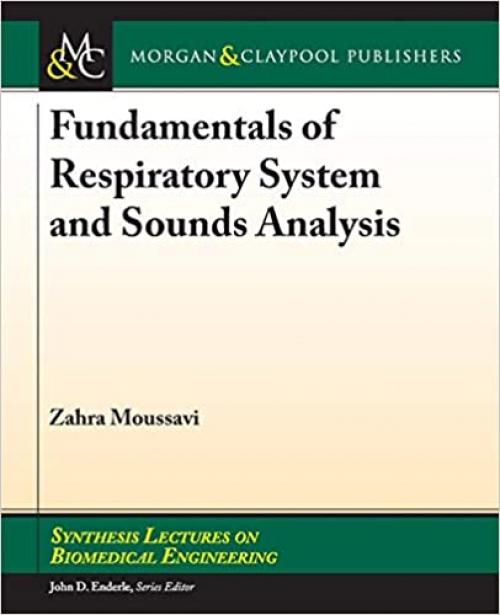  Fundamentals of Respiratory System and Sounds Analysis (Synthesis Lectures on Biomedical Engineering) 