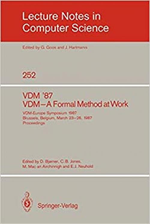  VDM '87. VDM - A Formal Method at Work: VDM-Europe Symposium 1987, Brussels, Belgium, March 23-26, 1987, Proceedings (Lecture Notes in Computer Science (252)) 
