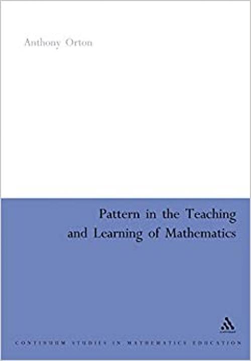  Pattern in the Teaching and Learning of Mathematics (Continuum Studies in Mathematics Education) 