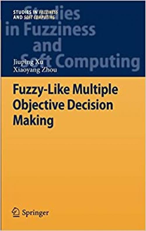  Fuzzy-Like Multiple Objective Decision Making (Studies in Fuzziness and Soft Computing (263)) 