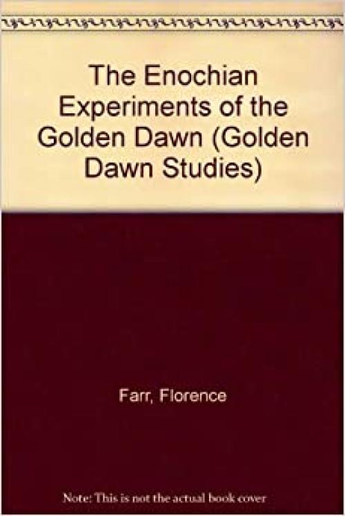  The Enochian Experiments of the Golden Dawn: Enochian Alphabet Clairvoyantly Examined (Golden Dawn Studies No 7) 