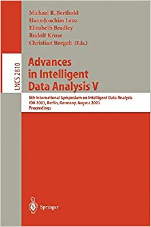  Advances in Intelligent Data Analysis V: 5th International Symposium on Intelligent Data Analysis, IDA 2003, Berlin, Germany, August 28-30, 2003, Proceedings (Lecture Notes in Computer Science (2810)) 
