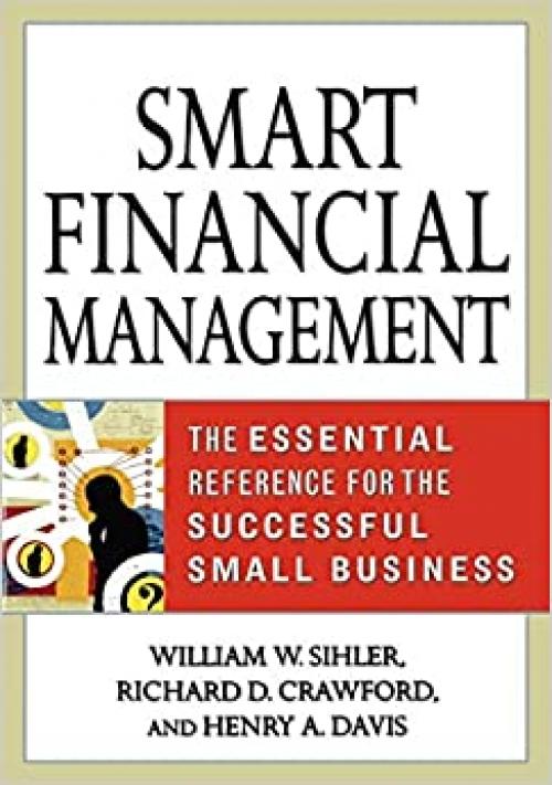  Smart Financial Management: The Essential Reference for the Successful Small Business 