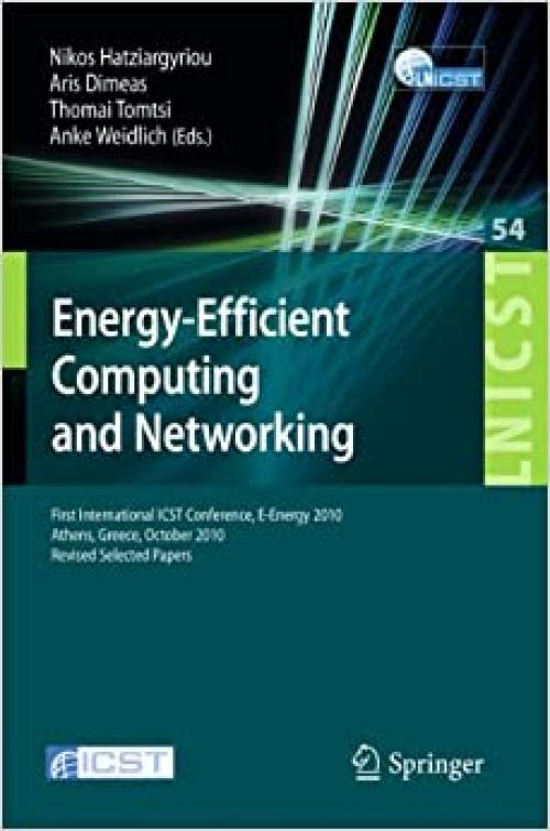  Energy-Efficient Computing and Networking: First International Conference, E-Energy 2010, First International ICST Conference, E-Energy 2010 Athens, ... and Telecommunications Engineering (54)) 