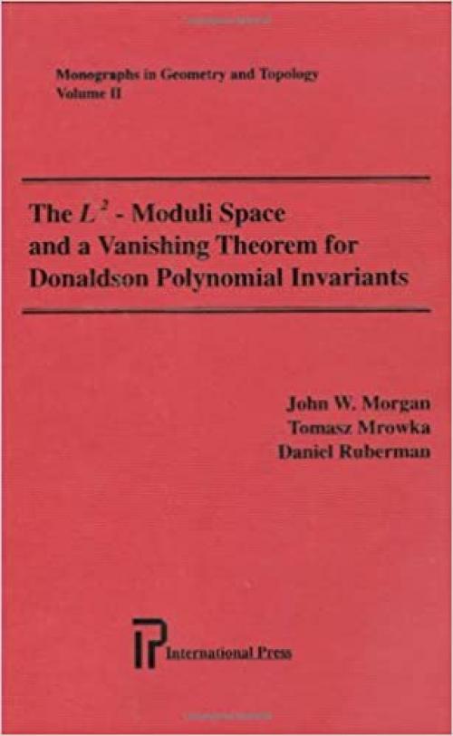  The L²-Moduli Space and a Vanishing Theorem for Donaldson Polynomial Invariants (Monographs in Geometry and Topology, Vol II) 