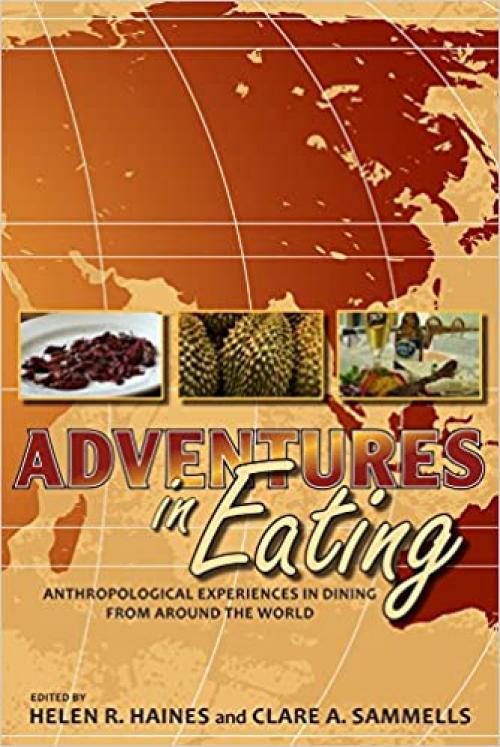  Adventures in Eating: Anthropological Experiences in Dining from Around the World 