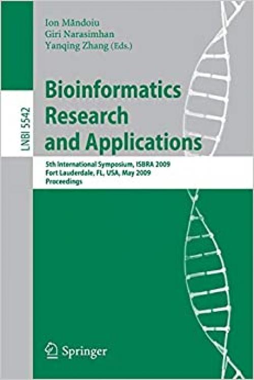 Bioinformatics Research and Applications: 5th International Symposium, ISBRA 2009 Fort Lauderdale, FL, USA, May 13-16, 2009, Proceedings (Lecture Notes in Computer Science (5542)) 