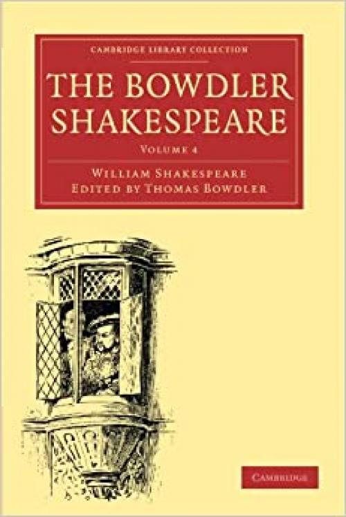  The Bowdler Shakespeare: Volume 4 (Cambridge Library Collection - Shakespeare and Renaissance Drama) 