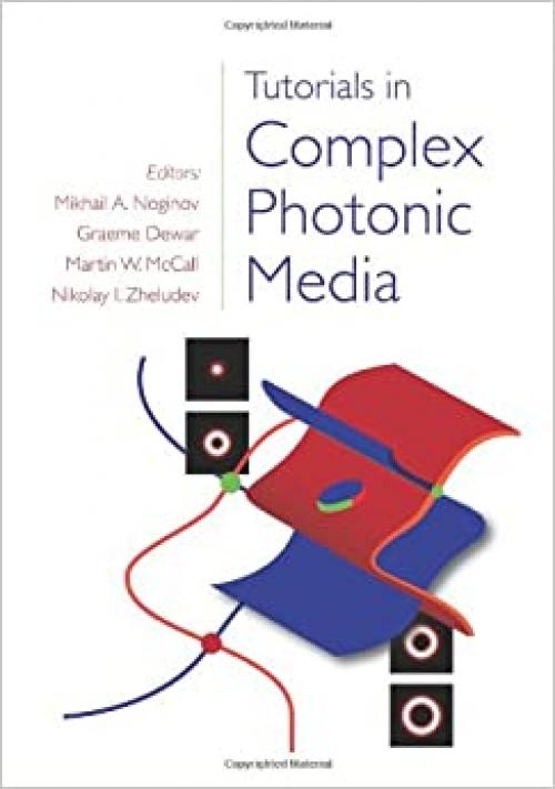  Tutorials in Complex Photonic Media (SPIE Press Monograph Vol. PM194) 