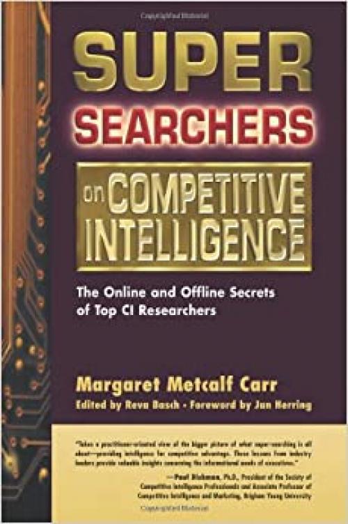 Super Searchers on Competitive Intelligence: The Online and Offline Secrets of Top CI Researchers (Super Searchers series) 