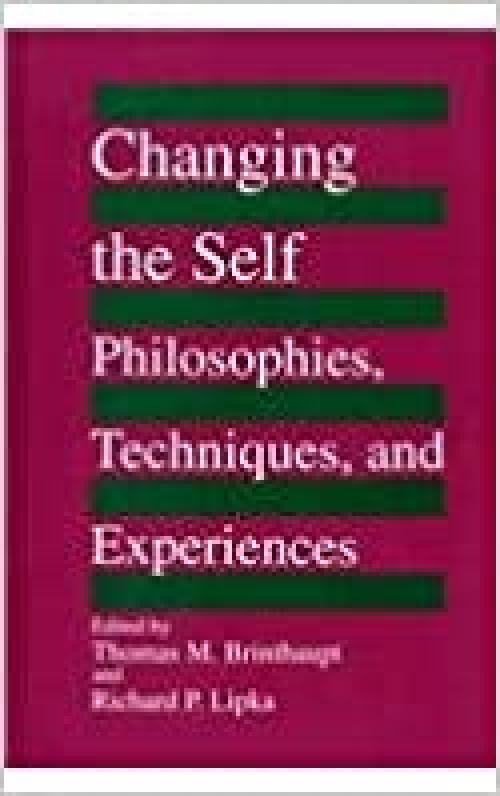  Changing the Self: Philosophies, Techniques, and Experiences (SUNY series, Studying the Self) 