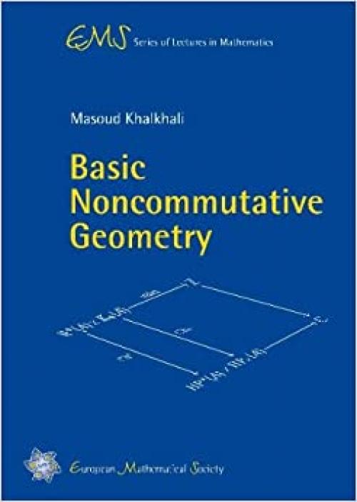  Basic Noncommutative Geometry (EMS Series of Lectures in Mathematics) 