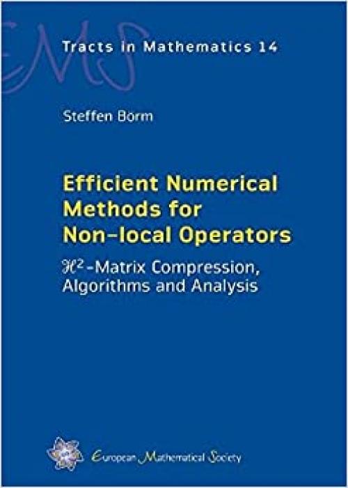  Efficient Numerical Methods for Non-local Operators: $mathcal{h}^2$-matrix Compression, Algorithms and Analysis (Ems Tracts in Mathematics) 