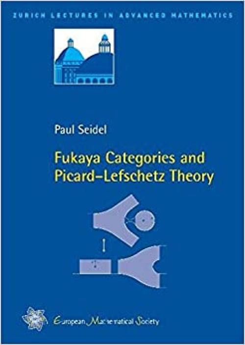  Fukaya Categories and Picard-Lefschetz Theory (Zurich Lectures in Advanced Mathematics) 