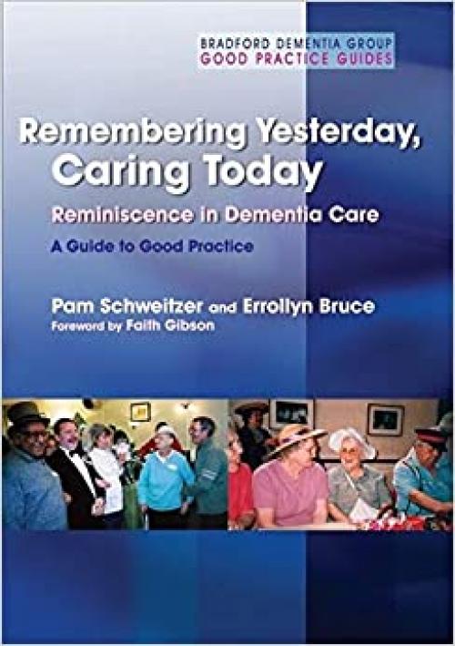  Remembering Yesterday, Caring Today: Reminiscence in Dementia Care: A Guide to Good Practice (University of Bradford Dementia Good Practice Guides) 