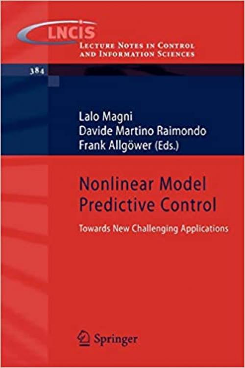  Nonlinear Model Predictive Control: Towards New Challenging Applications (Lecture Notes in Control and Information Sciences (384)) 
