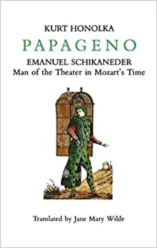  Papageno: Emanuel Schikaneder: Man of the Theater in Mozart's Time (Amadeus) 