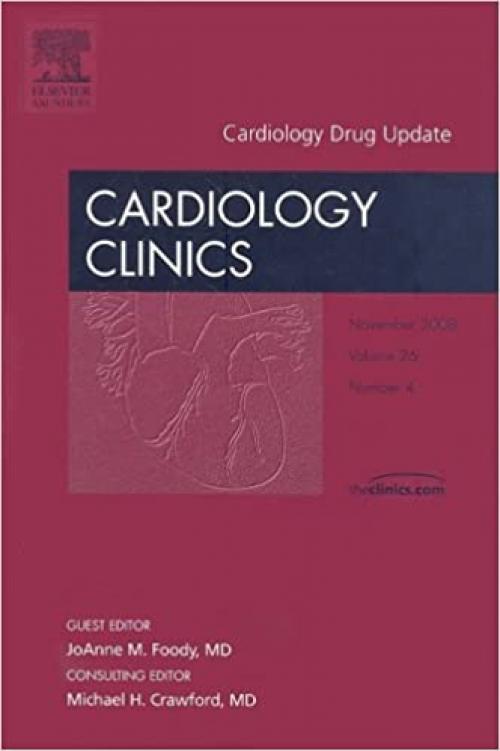  Cardiology Drug Update, An Issue of Cardiology Clinics (Volume 26-4) (The Clinics: Internal Medicine, Volume 26-4) 