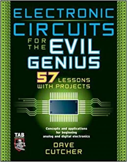  Electronic Circuits for the Evil Genius: 57 Lessons with Projects 