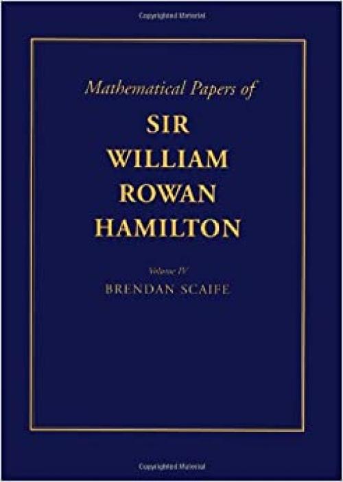  The Mathematical Papers of Sir William Rowan Hamilton: Volume 4, Geometry, Analysis, Astronomy, Probability and Finite Differences, Miscellaneous (Cunningham Memoir) 