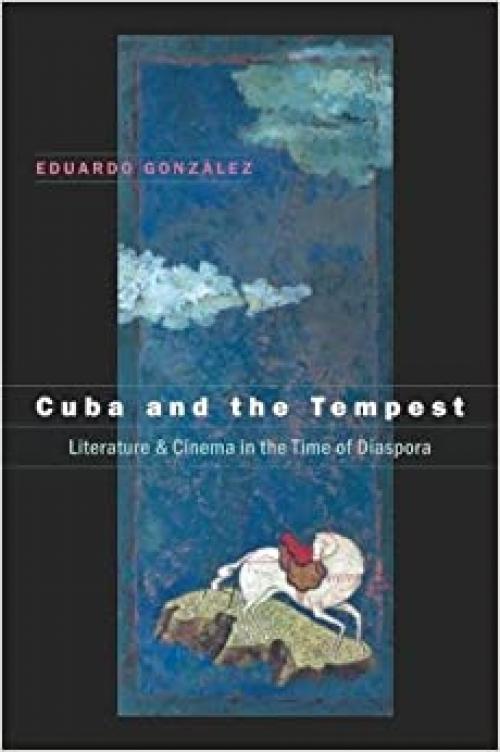  Cuba and the Tempest: Literature and Cinema in the Time of Diaspora (Envisioning Cuba) 