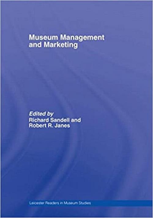  Museum Management and Marketing (Leicester Readers in Museum Studies) 
