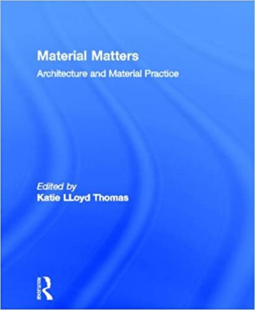  Material Matters: Architecture and Material Practice 
