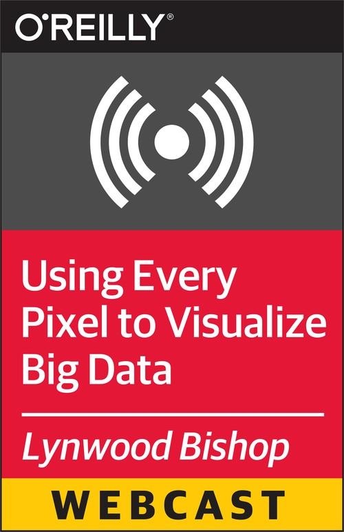 Oreilly - Using Every Pixel to Visualize Big Data - 9781491917695