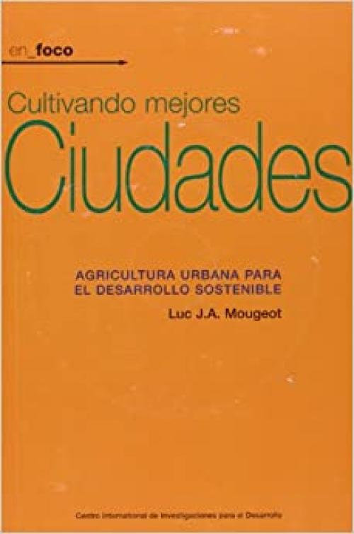  Cultivando Mejores Ciudades: Agricultura urbana para el desarrollo sostenible (En Foco) (Spanish Edition) 