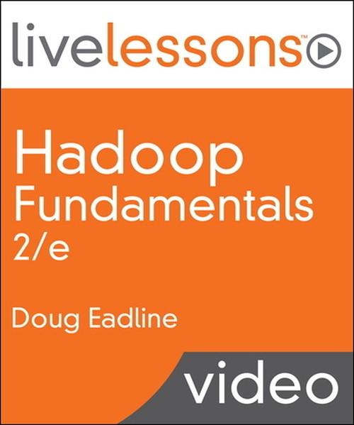 Oreilly - Hadoop Fundamentals LiveLessons (Video Training), 2/e - 9780134052489