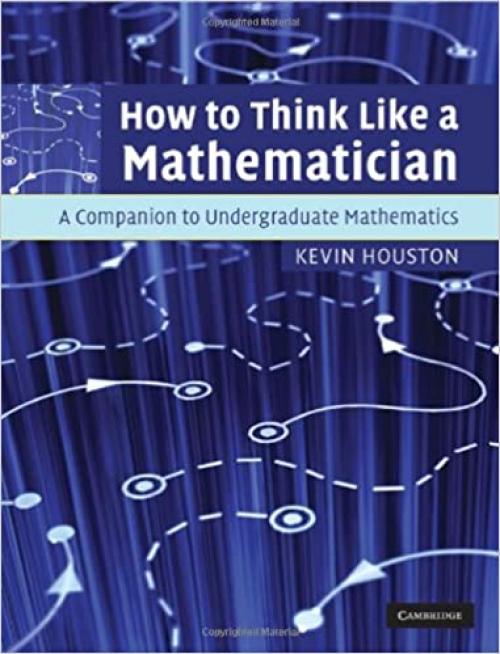  How to Think Like a Mathematician: A Companion to Undergraduate Mathematics 