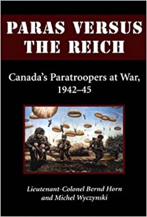  Paras Versus the Reich: Canada's Paratroopers at War, 1942-1945 