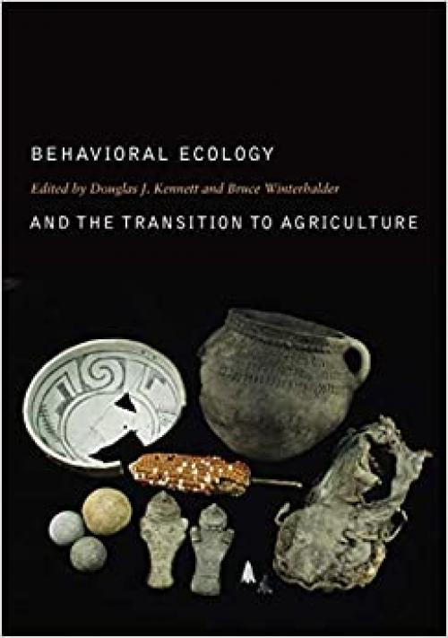  Behavioral Ecology and the Transition to Agriculture (Volume 1) (Origins of Human Behavior and Culture) 