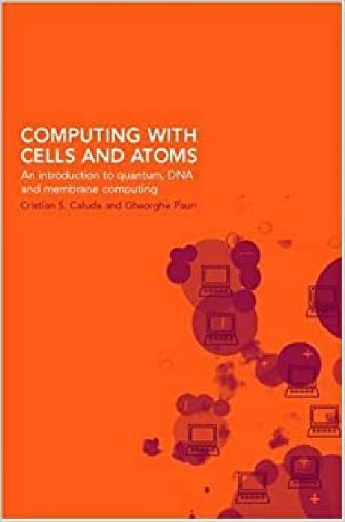  Computing with Cells and Atoms: An Introduction to Quantum, DNA and Membrane Computing 